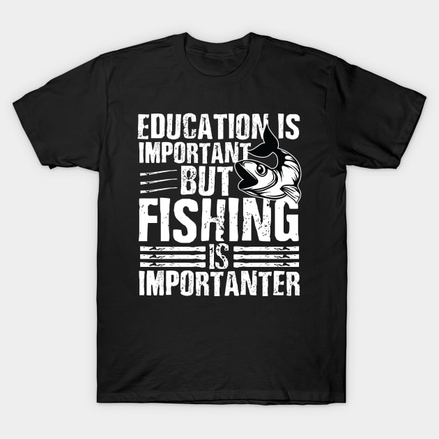 Education is important but fishing is importanter T-Shirt by mohamadbaradai